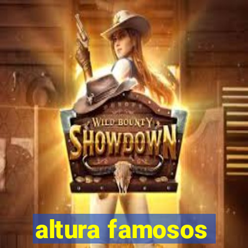 altura famosos